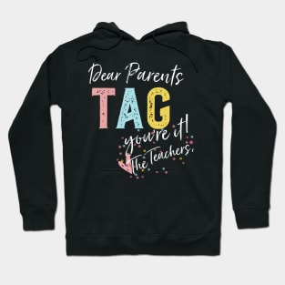 Dear Parents Tag You'Re It Love Teachers Hoodie